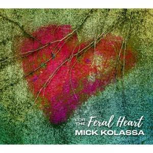 Mick Kolassa - For The Feral Heart