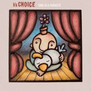 Ks Choice - Time is a Parasite