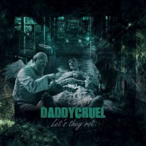 Daddy Cruel - Let's They Rot