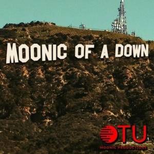 Moonic Productions - Moonic of a Down