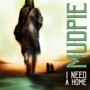 Mudpie - I Need a Home