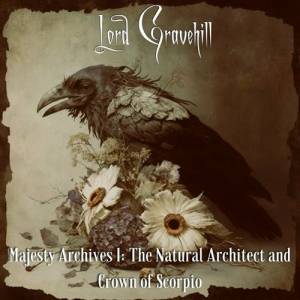 Lord Gravehill - Majesty Archives I: The Natural Architect And Crown Of Scorpio