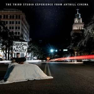 Anthill Cinema - Everyone Has Anxiety