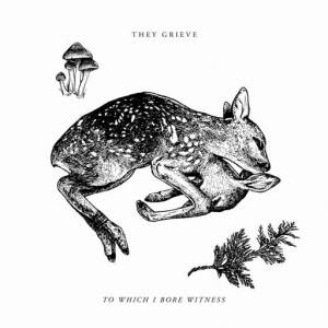 They Grieve - To Which I Bore Witness