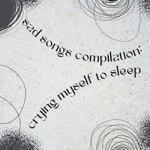 VA - sad songs compilation: crying myself to sleep