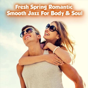 VA - Fresh Spring Romantic Smooth Jazz for Body & Soul