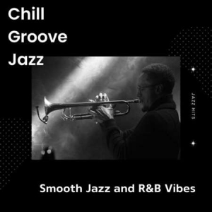 VA - Chill Groove Jazz - Smooth Jazz and R&B Vibes - Jazz Hits
