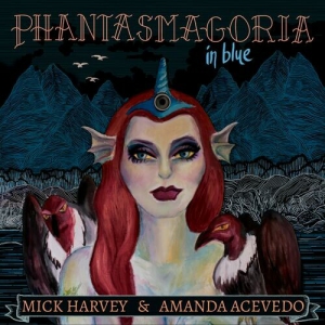 Mick Harvey - Phantasmagoria in Blue