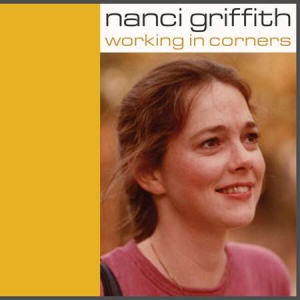 Nanci Griffith - Working In Corners