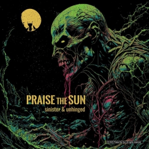 Praise The Sun - Sinister & Unhinged