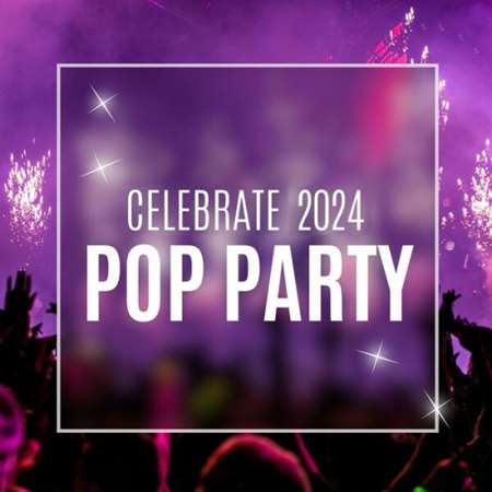 VA - Celebrate 2024 - Pop Party (2024) MP3 Скачать Через Торрент