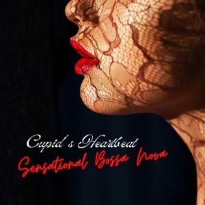 VA - Cupid's Heartbeat Sensational Bossa Nova Music, Romantic Latin Jazz, Brazilian Sexy Lounge