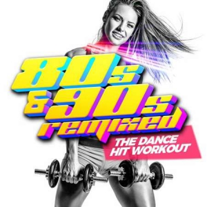 VA - 80s & 90s Remixed - The Dance HIT Workout