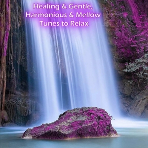 VA - Healing & Gentle, Harmonious & Mellow Tunes to Relax