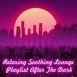 VA - Relaxing Soothing Lounge. Playlist After the Dark
