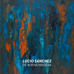 Lucio Sanchez (Sanchez) - De Buena Madera
