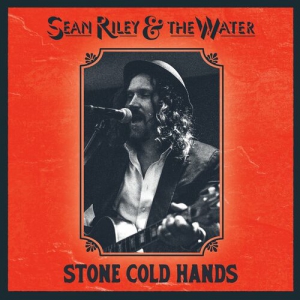 Sean Riley & The Water - Stone Cold Hands