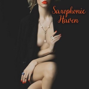 VA, Marco Rinaldo - Saxophonic Haven: Sexy & Smooth Jazzed Up Evening