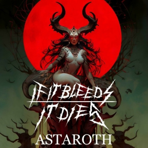  If It Bleeds It Dies - Astaroth