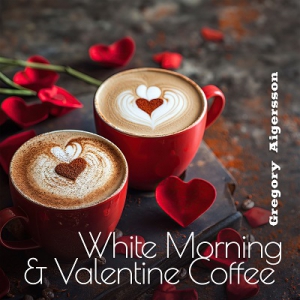 Gregory Aigersson - White Morning & Valentine Coffee