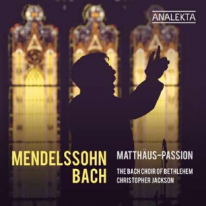  The Bach Choir Of Bethlehem - Mendelssohn & Bach: Matthaus-Passion