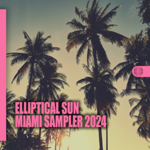  VA - Elliptical Sun Miami Sampler 2024