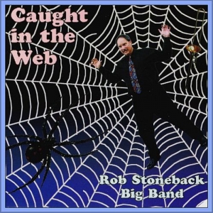  Rob Stoneback Big Band - Caught In The Web