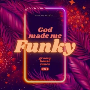 VA - God Made Me Funky (Groovy House Tunes), Vol. 2