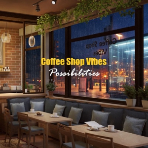  Coffee Shop Vibes - Possibilities - Coffee Shop Vibes - Possibilities