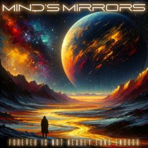  Mind's Mirrors - Forever Is Not Nearly Long Enough