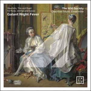  The WIG Society Chamber Music Ensemble - Galant Night Fever. Quartets, Trio And Duet For Flute, Strigs And Basso