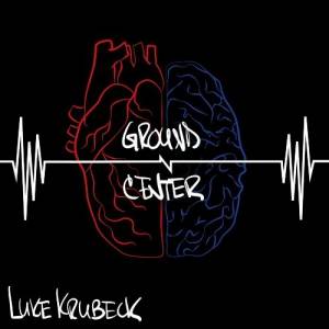 Luke Krubeck - Ground-N-Center