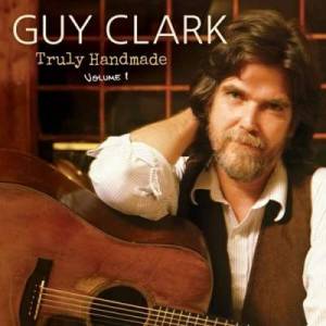  Guy Clark - Truly Handmade, Vol. 1