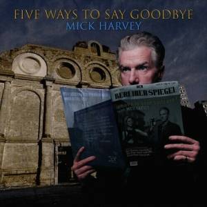  Mick Harvey - Five Ways to Say Goodbye