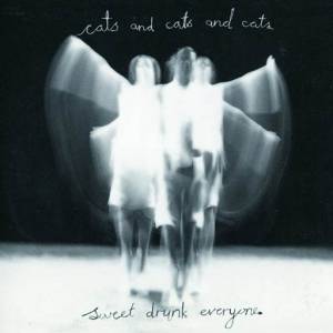  Cats And Cats And Cats - Sweet Drunk Everyone [ReMaster]