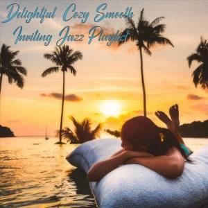  VA - Delightful Cozy Smooth Inviting Jazz Playlist
