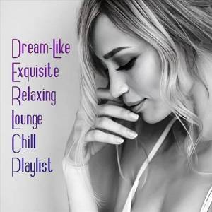  VA - Dream-Like Exquisite Relaxing Lounge Chill Playlist