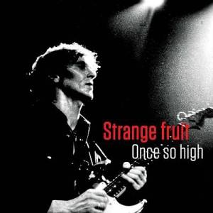  Strange Fruit - Once So High