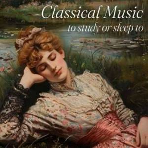  VA - Classical Music To Study Or Sleep To
