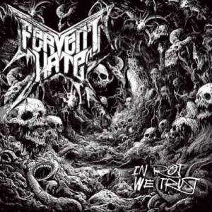  Fervent Hate - In Rot We Trust