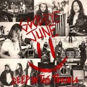  Goodbye June - Deep in the Trouble