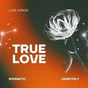  VA - TRUE LOVE - HEARTFELT ROMANTIC LOVE SONGS