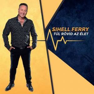  Sihell Ferry - Tul rovid az elet