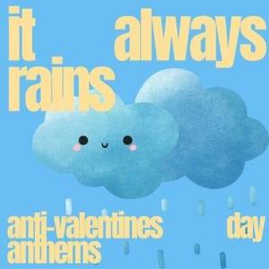  VA - it always rains: anti-valentines day anthems