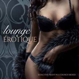  VA - Lounge Erotique [Seductive Night in a Loungy Mood]