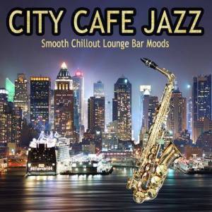  VA - City Cafe Jazz [Smooth Chillout Lounge Bar Moods]