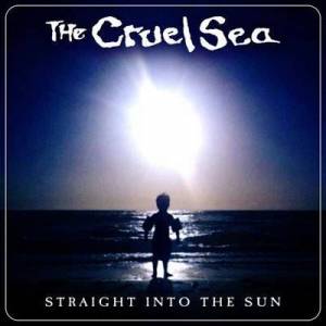  The Cruel Sea - Straight Into The Sun
