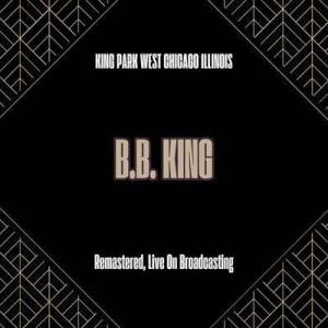  B.B. King - King Park West Chicago Illinois [Remastered, Live On Broadcasting]