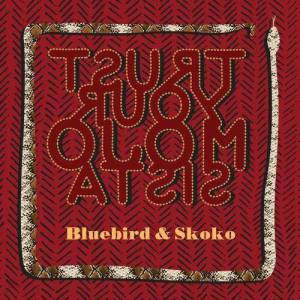  Bluebird, Skoko - Trust Your Mojo, Sista