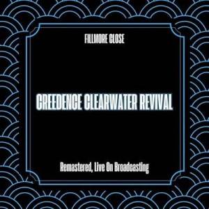  Creedence Clearwater Revival - Fillmore Close [Remastered, Live On Broadcasting]